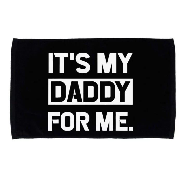 Its My Daddy For Me Fathers Day Microfiber Hand Towel