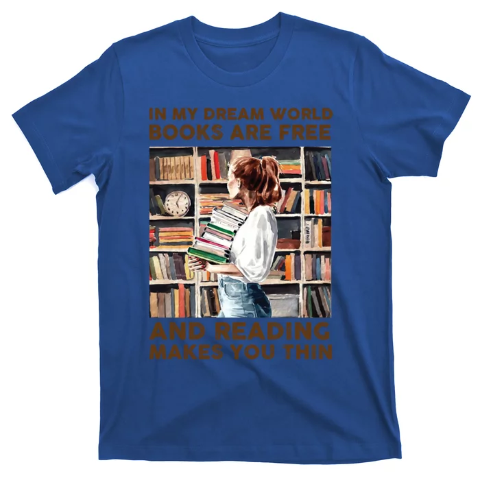 In My Dream World Books Are Free Gift T-Shirt