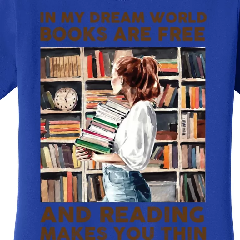 In My Dream World Books Are Free Gift Women's T-Shirt