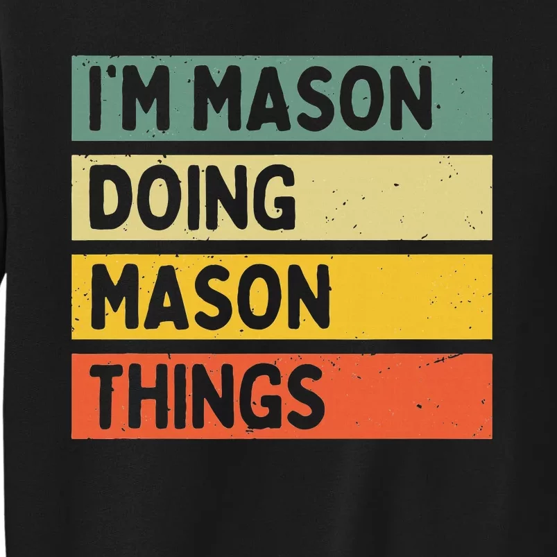 IM Mason Doing Mason Things Funny Personalized Quote Tall Sweatshirt