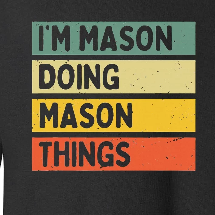 IM Mason Doing Mason Things Funny Personalized Quote Toddler Sweatshirt