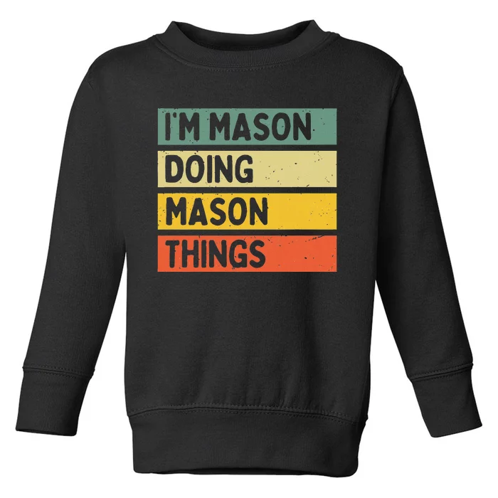 IM Mason Doing Mason Things Funny Personalized Quote Toddler Sweatshirt