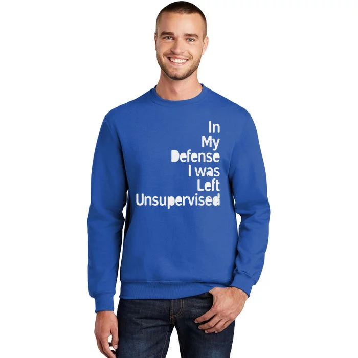 In My Defense I Was Left Unsupervised Funny Sarcastic Saying Sweatshirt