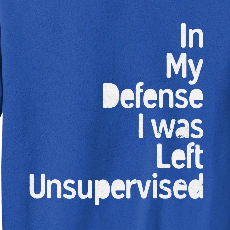 In My Defense I Was Left Unsupervised Funny Sarcastic Saying Sweatshirt