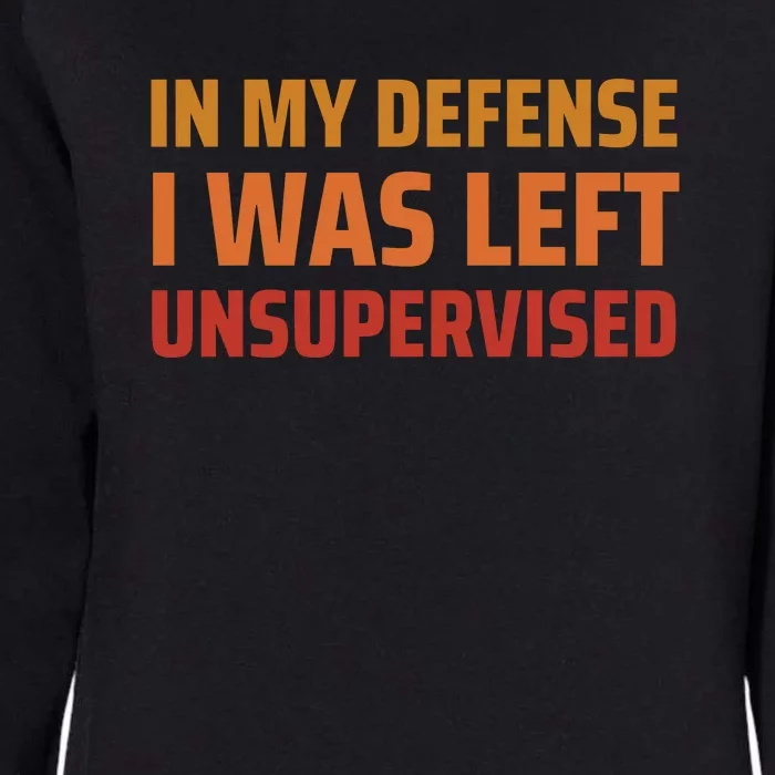 In My Defense I Was Left Unsupervised Womens California Wash Sweatshirt