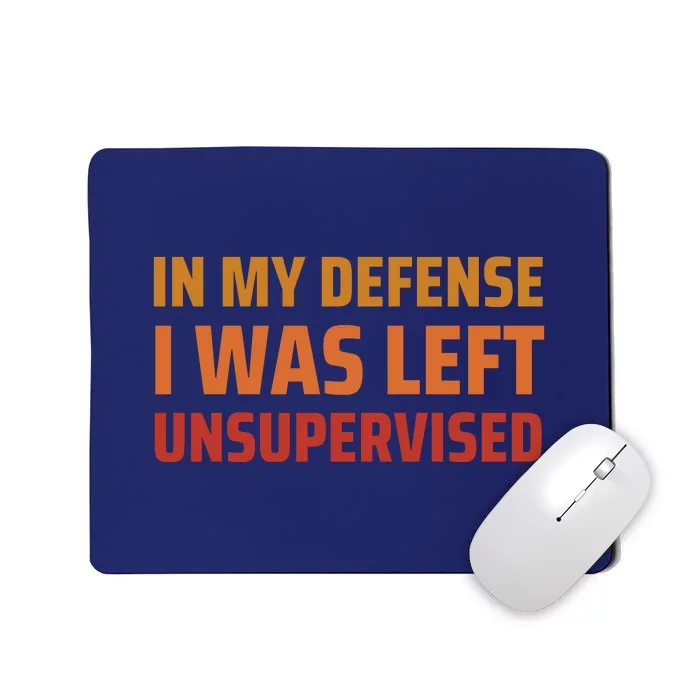 In My Defense I Was Left Unsupervised Mousepad