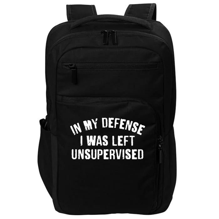 In My Defense I Was Left Unsupervised Impact Tech Backpack