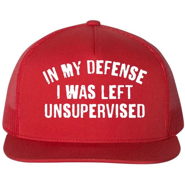 In My Defense I Was Left Unsupervised Flat Bill Trucker Hat