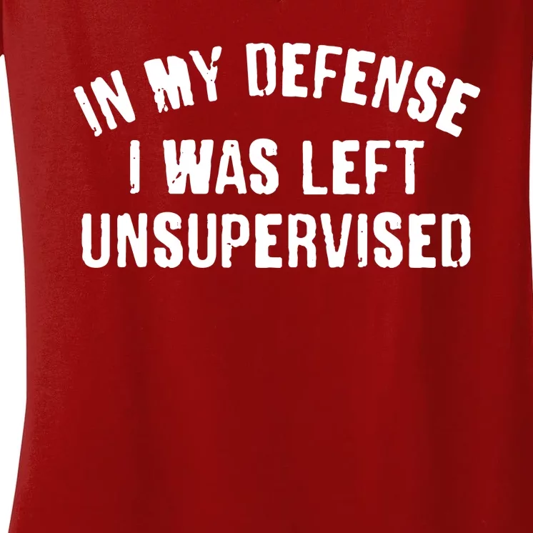 In My Defense I Was Left Unsupervised Women's V-Neck T-Shirt