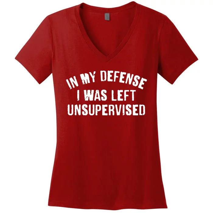 In My Defense I Was Left Unsupervised Women's V-Neck T-Shirt