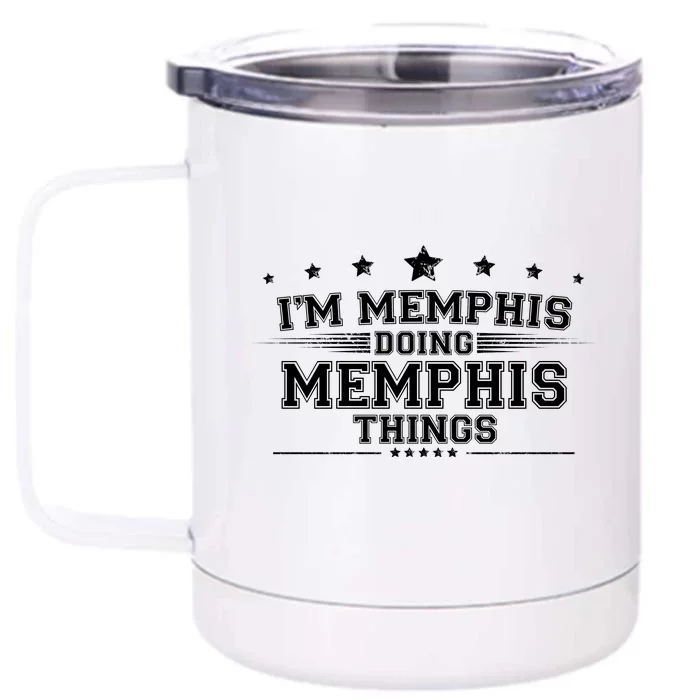 Im Memphis Doing Memphis Things Front & Back 12oz Stainless Steel Tumbler Cup