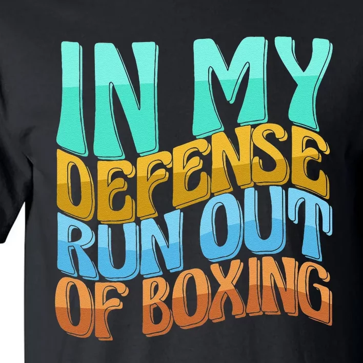 In My Defense Run Out Of Boxing Funny Women Love Tall T-Shirt