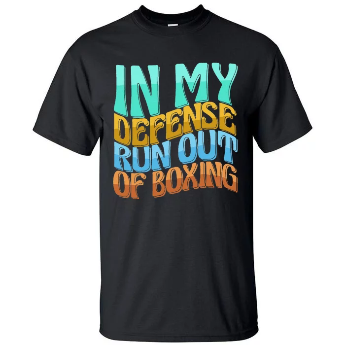 In My Defense Run Out Of Boxing Funny Women Love Tall T-Shirt