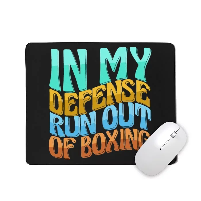 In My Defense Run Out Of Boxing Funny Women Love Mousepad