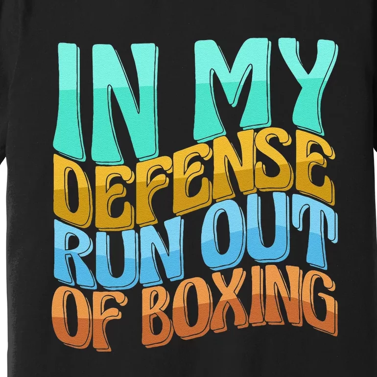 In My Defense Run Out Of Boxing Funny Women Love Premium T-Shirt