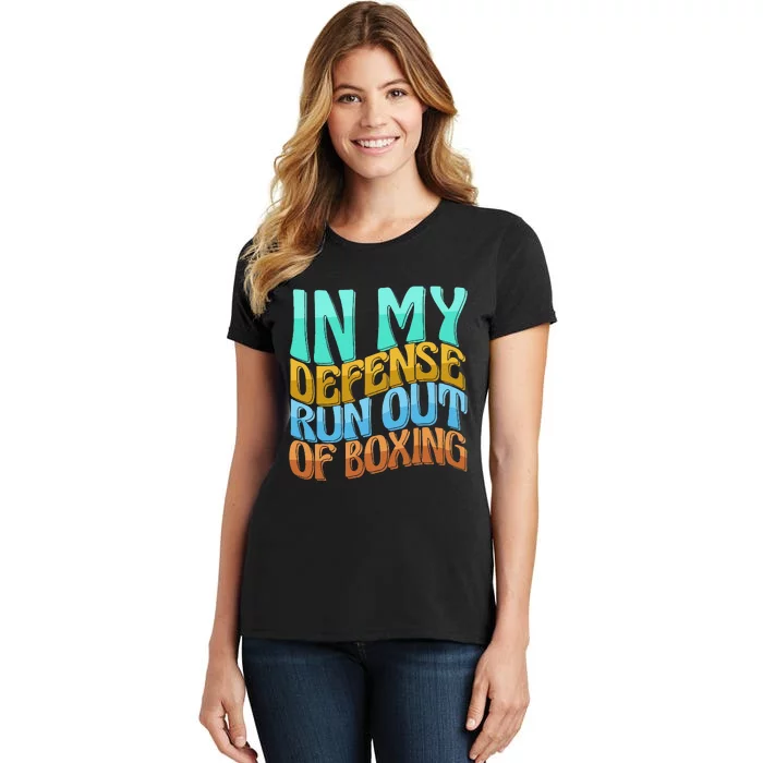 In My Defense Run Out Of Boxing Funny Women Love Women's T-Shirt