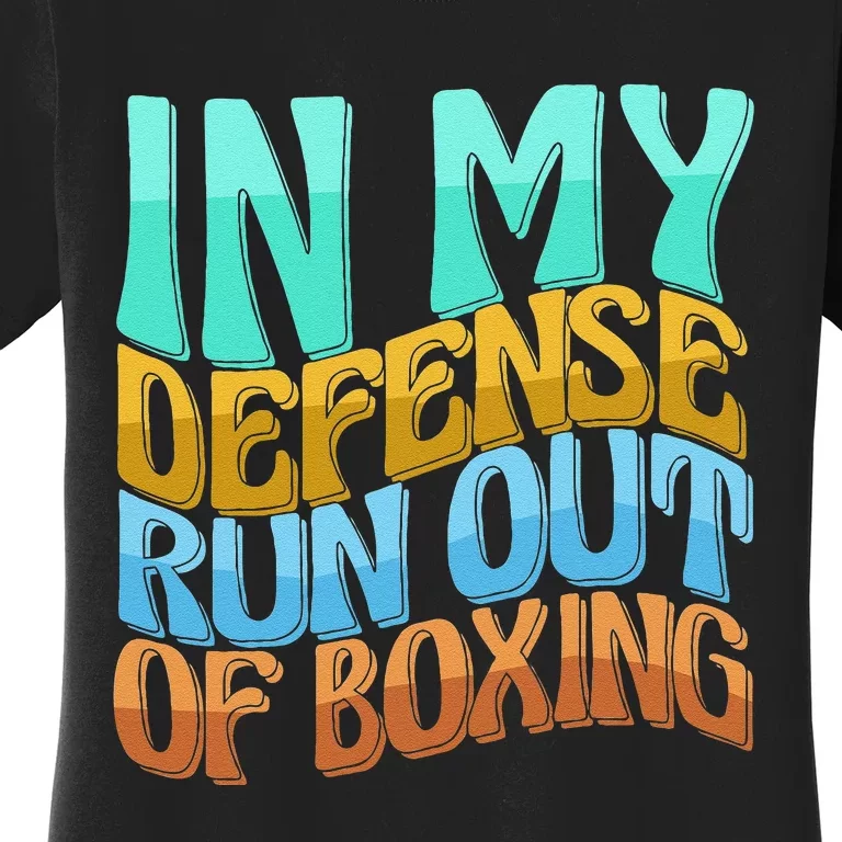 In My Defense Run Out Of Boxing Funny Women Love Women's T-Shirt