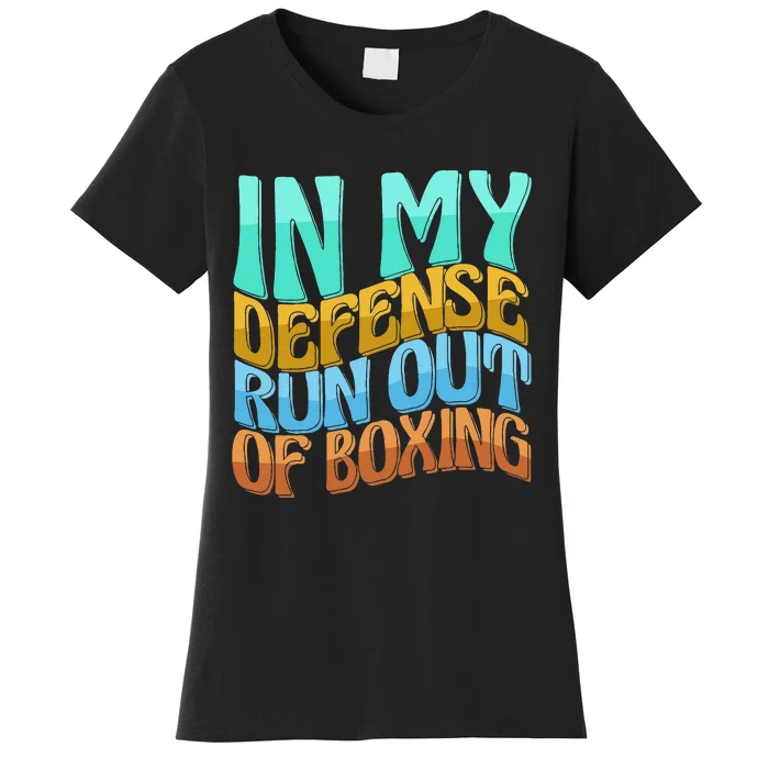 In My Defense Run Out Of Boxing Funny Women Love Women's T-Shirt