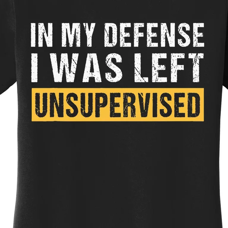 In My Defence I Was Left Unsupervised Cute Saying Women's T-Shirt