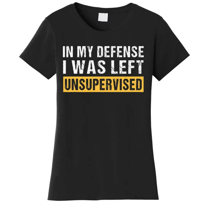 In My Defence I Was Left Unsupervised Cute Saying Women's T-Shirt