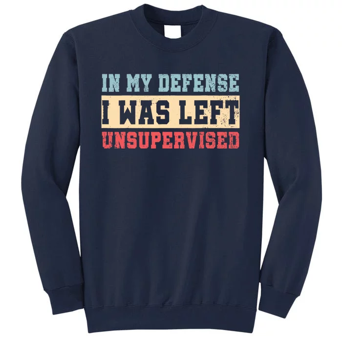 In My Defense I Was Left Unsupervised Tall Sweatshirt