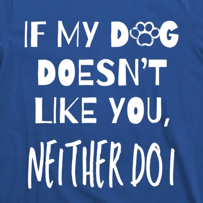 If My Dog DoesnT Like You Neither Do I Puppy Dog Lover Gift T-Shirt