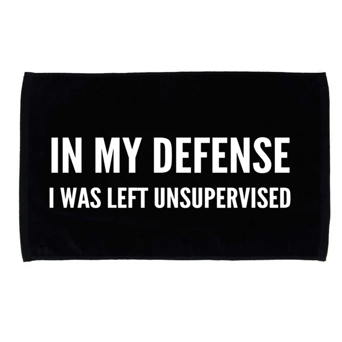 In My Defense I Was Left Unsupervised Funny Tee Gift Microfiber Hand Towel