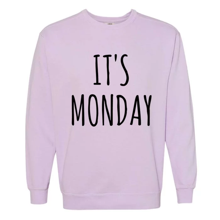 It's Monday Day Of The Week Prank April Fools Day Gift Great Gift Garment-Dyed Sweatshirt