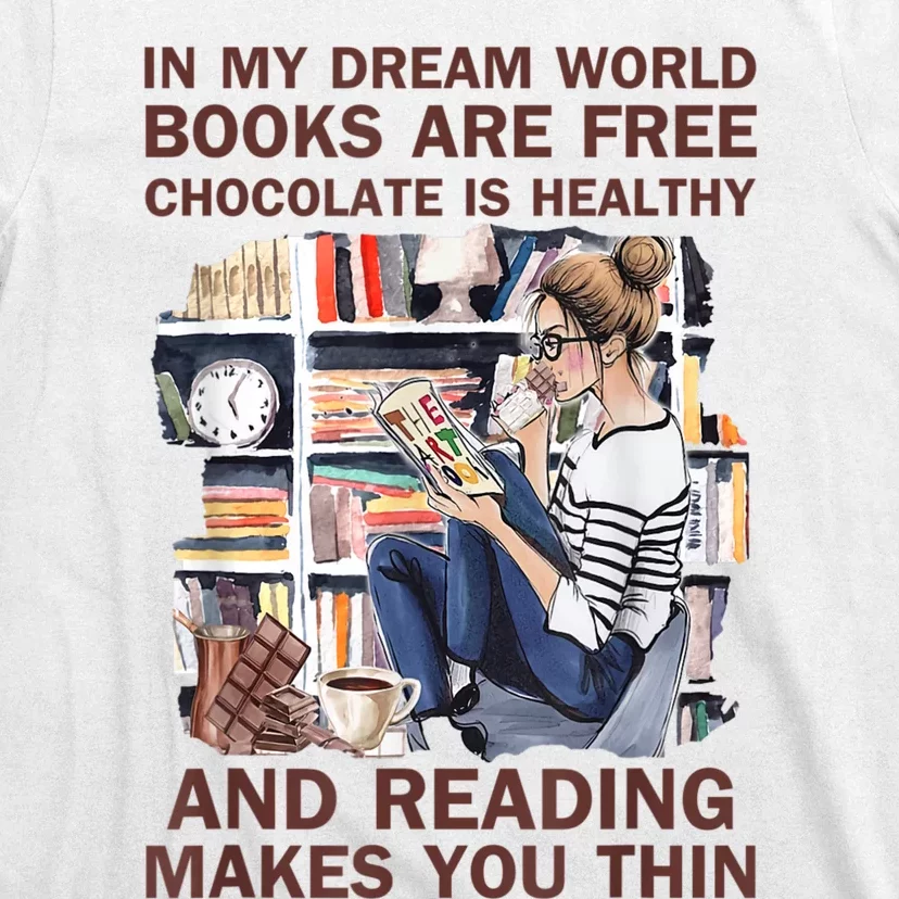 In My Dream World Books Are Free Chocolate Is Healthy T-Shirt