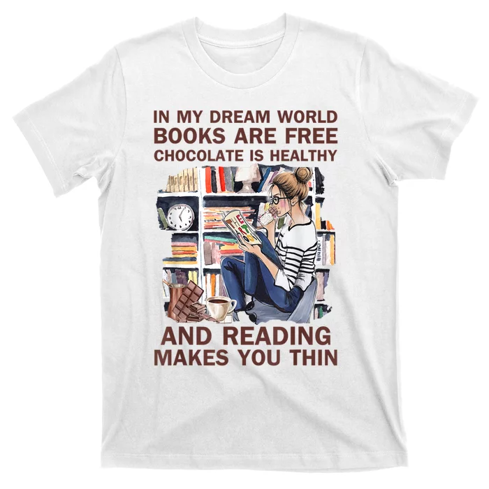 In My Dream World Books Are Free Chocolate Is Healthy T-Shirt