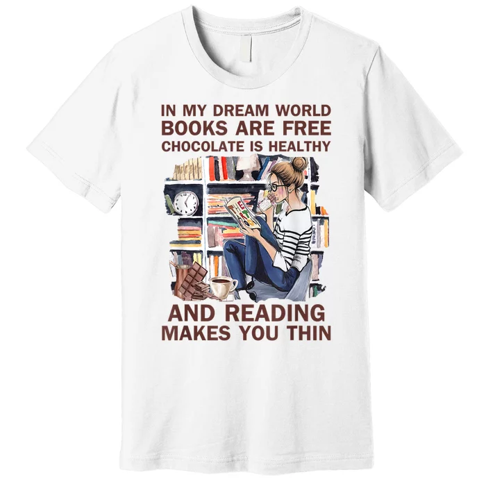 In My Dream World Books Are Free Chocolate Is Healthy Premium T-Shirt