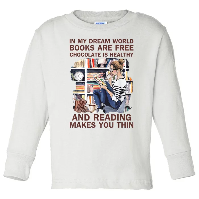 In My Dream World Books Are Free Chocolate Is Healthy Toddler Long Sleeve Shirt