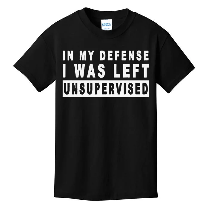 In My Defense I Was Left Unsupervised Kids T-Shirt