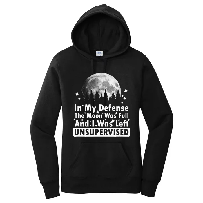 In My Defense The Moon Was Full And I Was Left Unsupervised Women's Pullover Hoodie