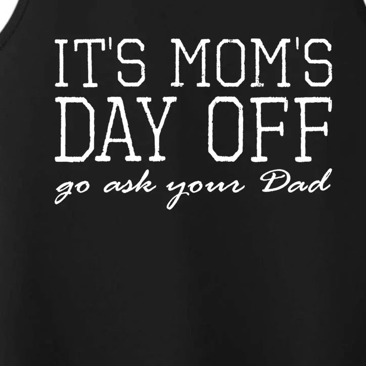 Its Moms Day Off Go Ask Your Dad Funny Mothers Day Funny Gift Performance Tank