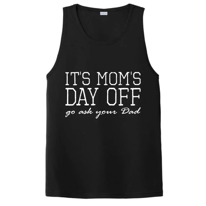 Its Moms Day Off Go Ask Your Dad Funny Mothers Day Funny Gift Performance Tank