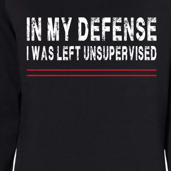 In My Defense I Was Left Unsupervised Womens California Wash Sweatshirt