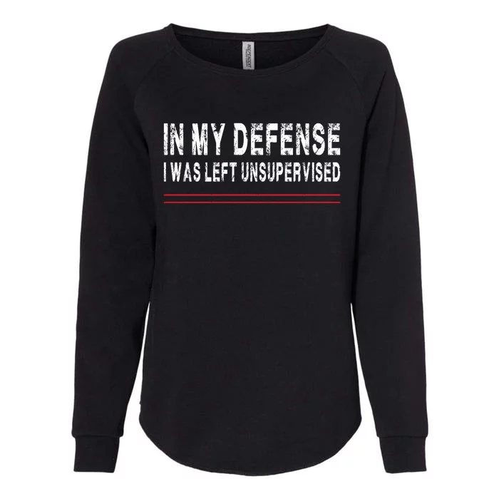 In My Defense I Was Left Unsupervised Womens California Wash Sweatshirt