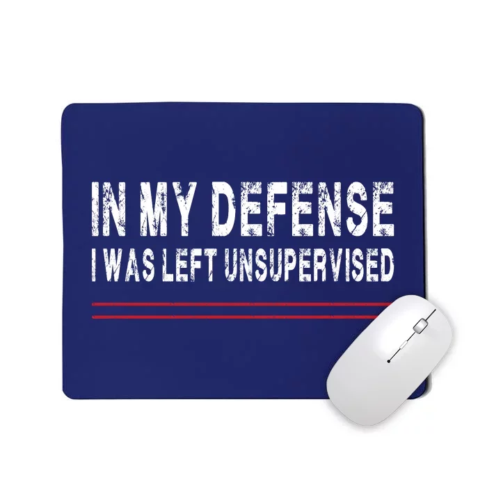 In My Defense I Was Left Unsupervised Mousepad