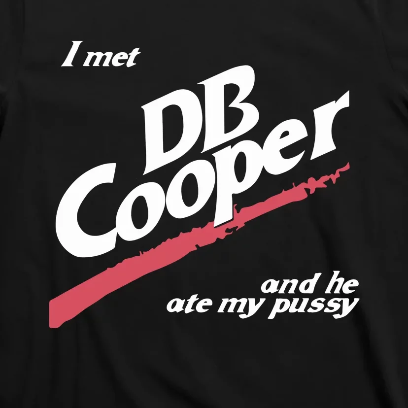 I Met Db Cooper And He Ate My Pussy T-Shirt