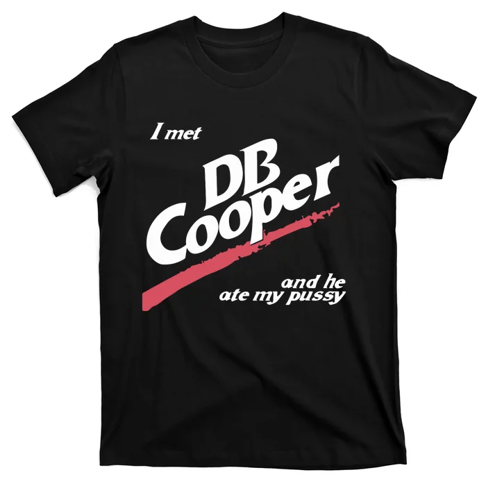 I Met Db Cooper And He Ate My Pussy T-Shirt