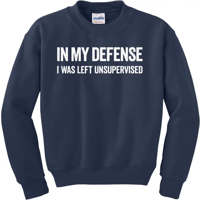 In My Defense I Was Left Unsupervised Gifts Kids Sweatshirt