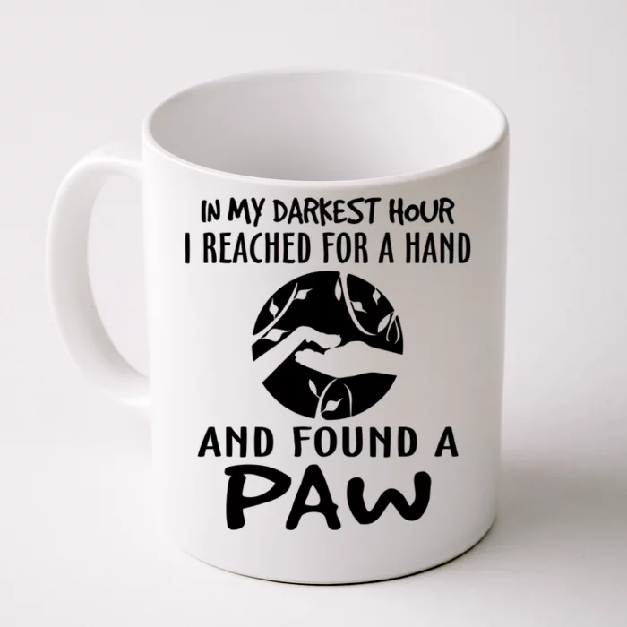 In My Darkest Hour I Reached For A Hand And Found A Paw Front & Back Coffee Mug