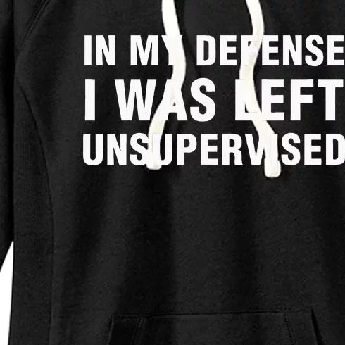 In My Defense I Was Left Unsupervised Women's Fleece Hoodie