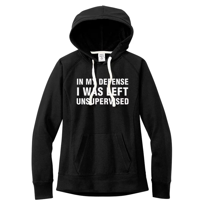 In My Defense I Was Left Unsupervised Women's Fleece Hoodie