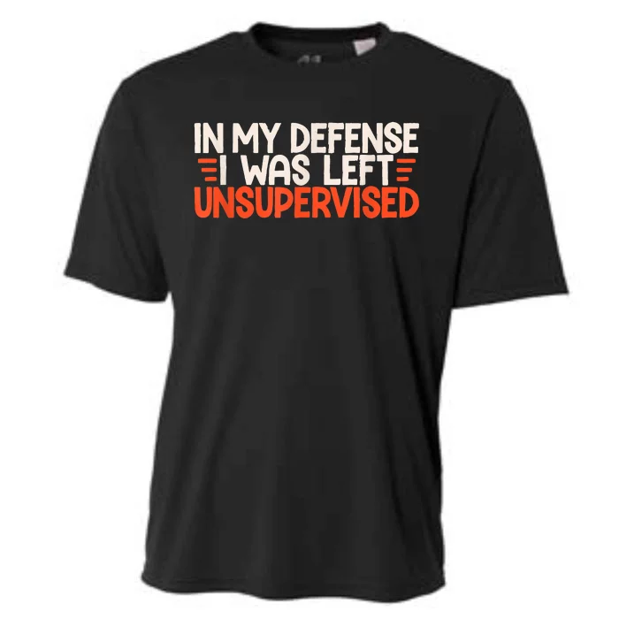 In My Defense I Was Left Unsupervised Humor Funny Saying Cooling Performance Crew T-Shirt