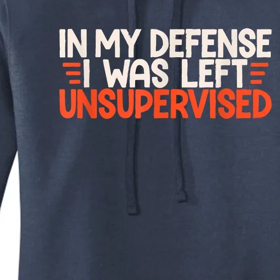 In My Defense I Was Left Unsupervised Humor Funny Saying Women's Pullover Hoodie