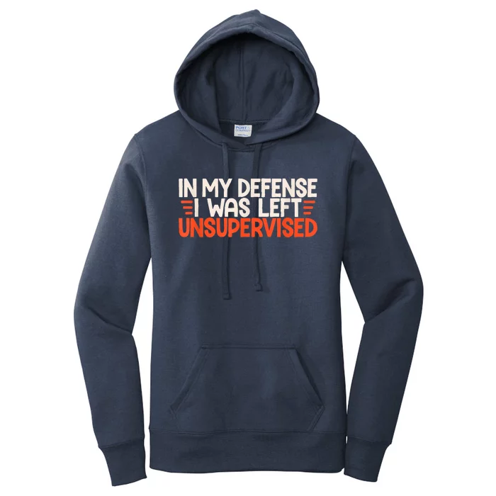 In My Defense I Was Left Unsupervised Humor Funny Saying Women's Pullover Hoodie