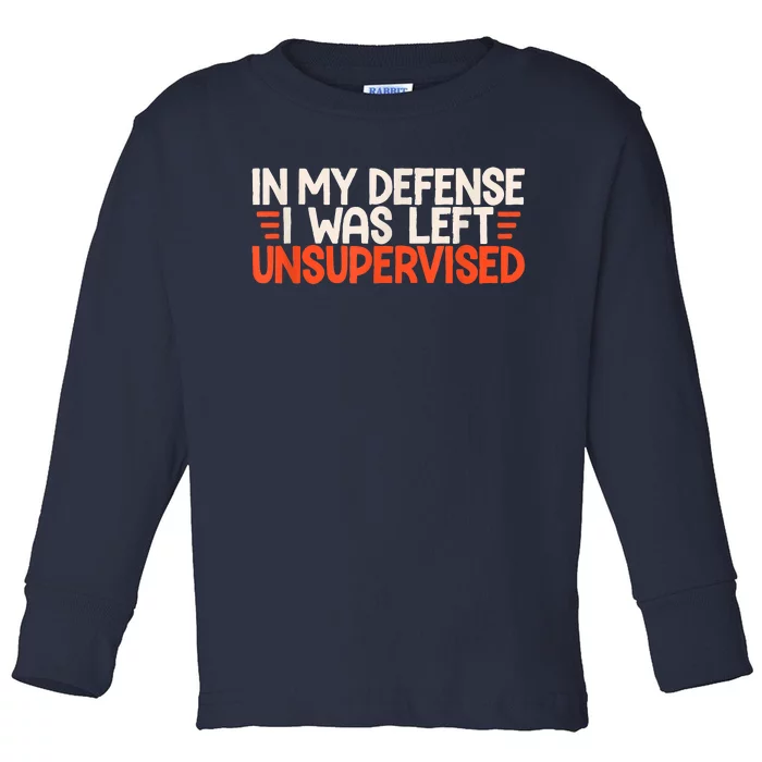 In My Defense I Was Left Unsupervised Humor Funny Saying Toddler Long Sleeve Shirt