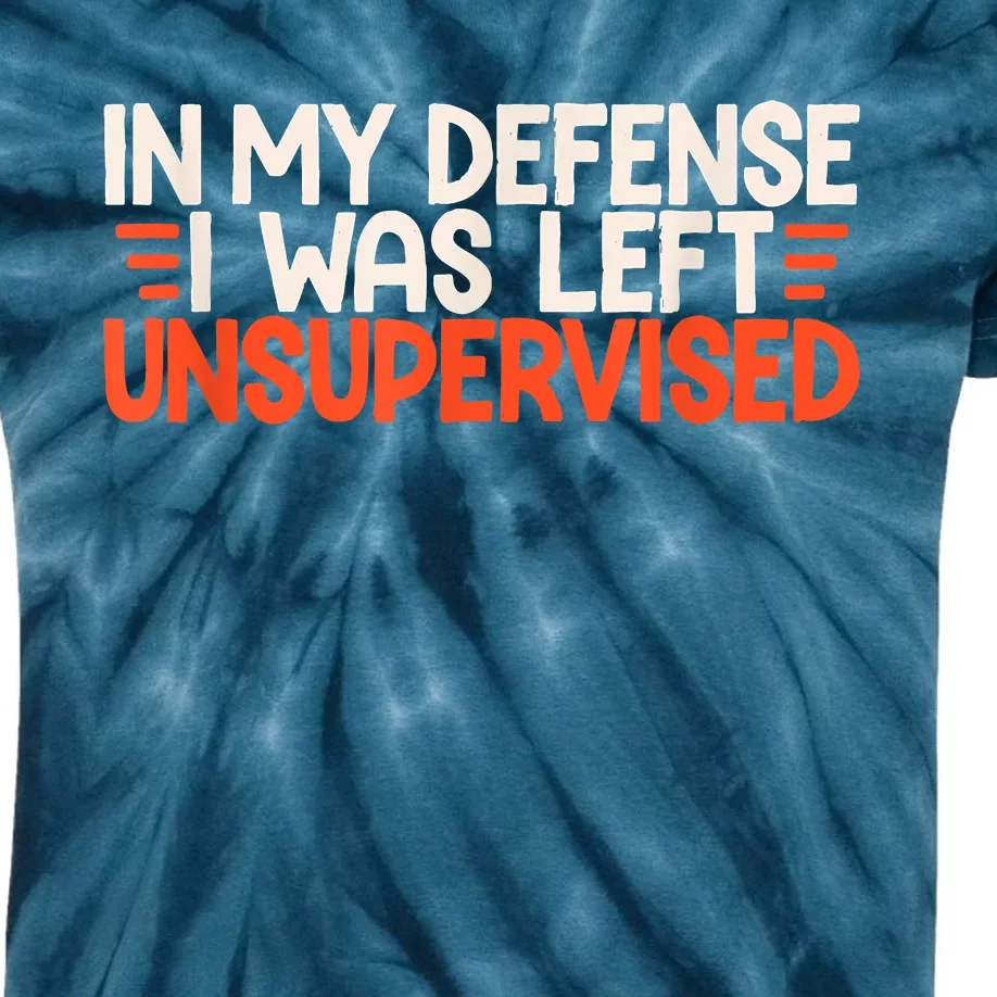 In My Defense I Was Left Unsupervised Humor Funny Saying Kids Tie-Dye T-Shirt